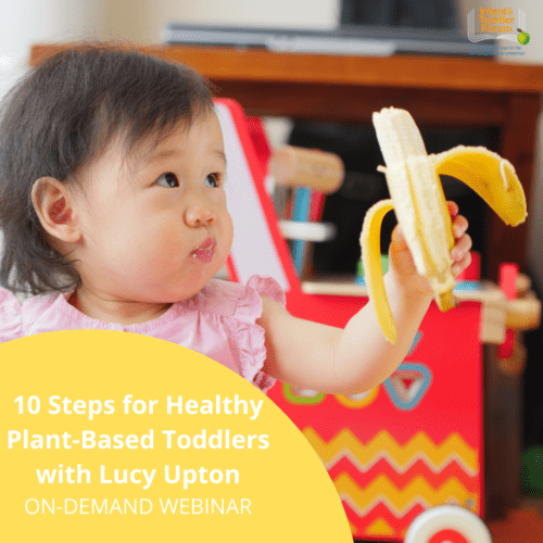 10 Steps for Healthy Plant-Based Toddlers: on-demand webinar with Lucy Upton